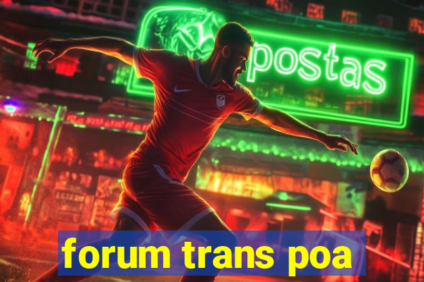 forum trans poa